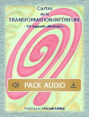 Pack d'accompagnement des Cartes de la transformation intérieure - Vincent Métier - Thérapies Quantiques & Vibratoires | Lithothérapie • Radiesthésie • Canalisation